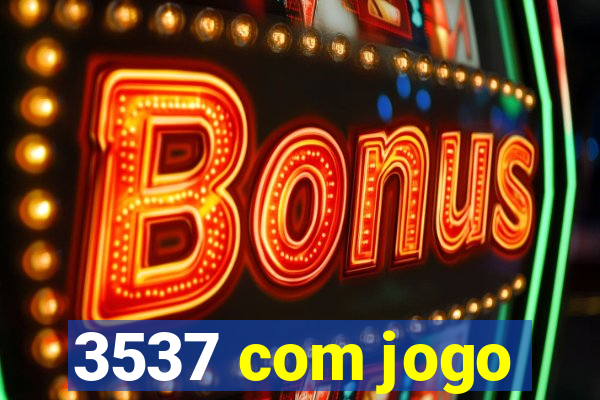 3537 com jogo